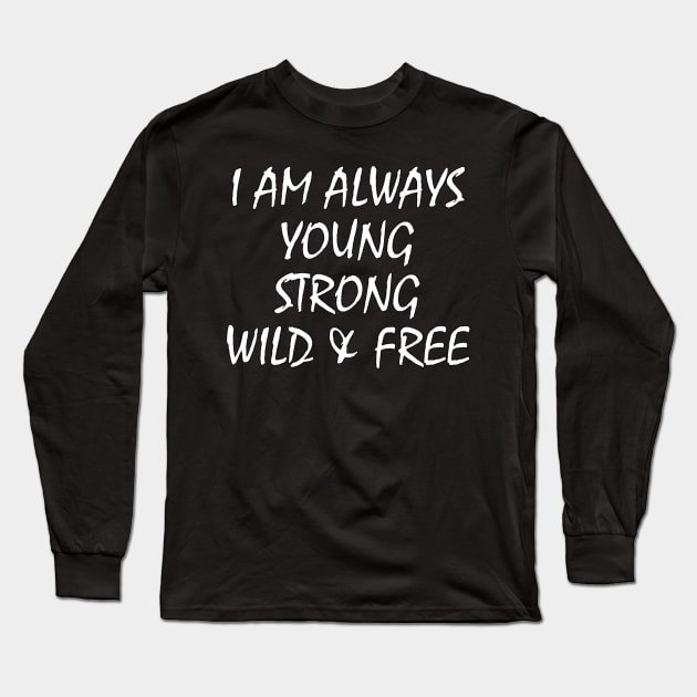 Always Young Strong Wild And Free Long Sleeve T-Shirt by Tpixx